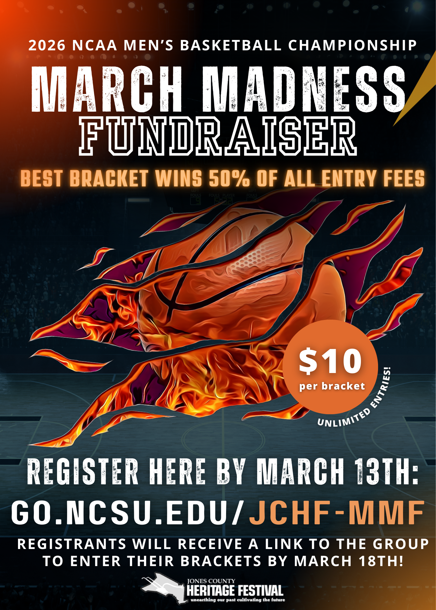 2026 NCAA MEN'S BASKETBALL CHAMPIONSHIP MARCH MADNESS FUNDRAISER BEST BRACKET WINS 50% OF ALL ENTRY FEES $10 per bracket REGISTER HERE BY MARCH 13TH: GO.NCSU.EDU/ JCHF- MMF REGISTRANTS WILL RECEIVE A LINK TO THE GROUP TO ENTER THEIR BRACKETS BY MARCH 18TH! Unlimited entries