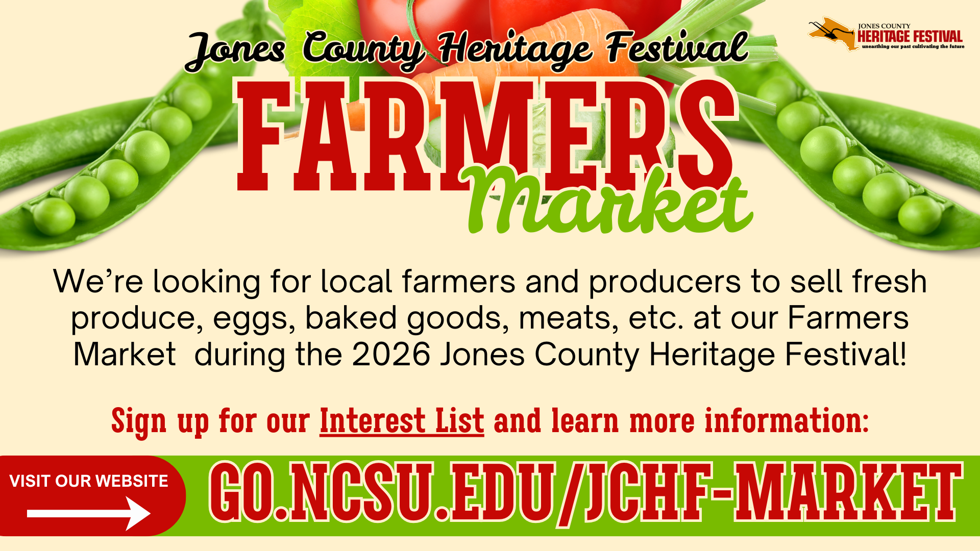 Jones County Heritage Festival FARMERS Market We're looking for local farmers and producers to sell fresh produce and meats at our Farmers Market during the 2026 Jones County Heritage Festival! Sign up for our Interest List and learn more information: GO.NCSU.EDU/JCHF-MARKET