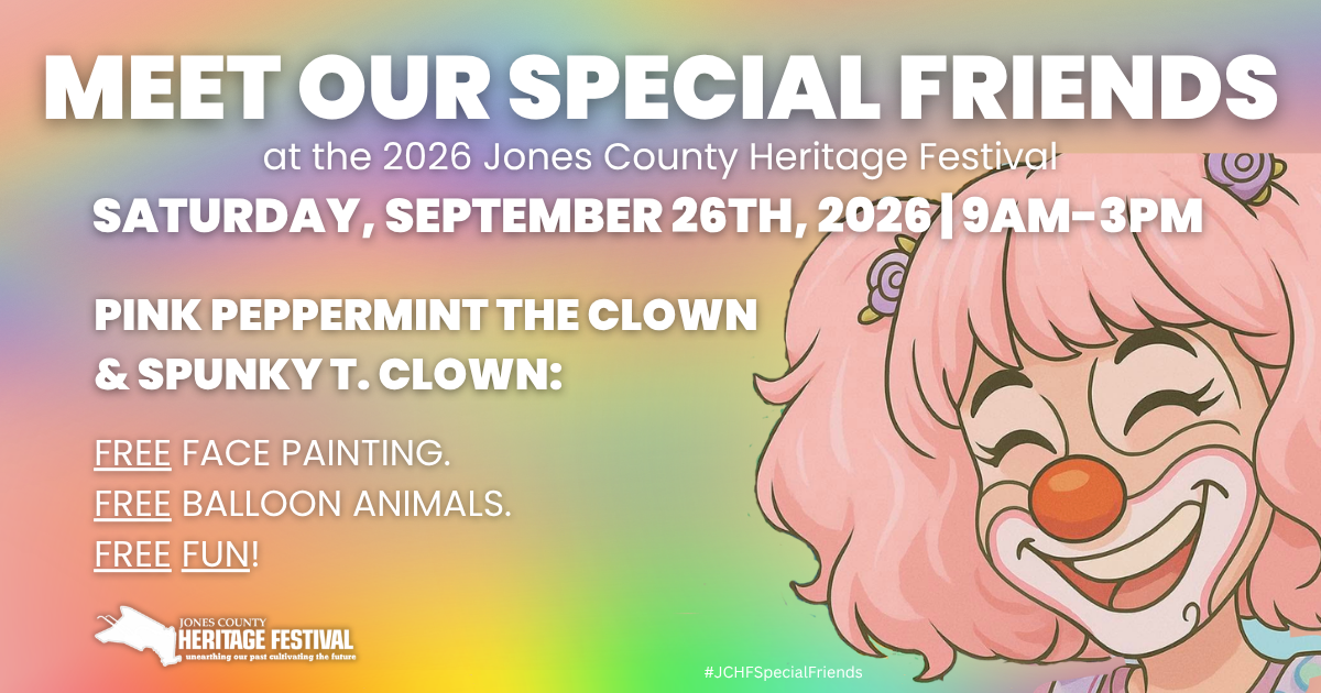 MEET OUR SPECIAL FRIENDS at the 2026 Jones County Heritage Festival SATURDAY, SEPTEMBER 26TH, 202619AM-3PM PINK PEPPERMINT THE CLOWN & SPUNKY T. CLOWN: FREE FACE PAINTING. FREE BALLOON ANIMALS. FREE FUN!